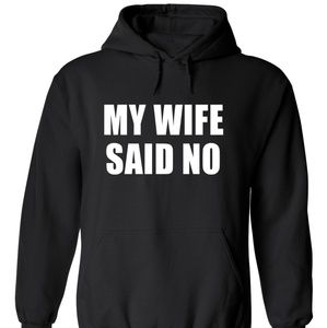 Funny MY WIFE SAID NO SOFT HOODED PULLOVER